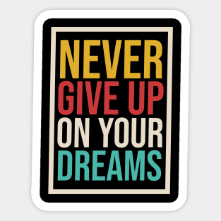 Never Give Up On Your Dreams, Never Give Up, Don't give up, Motivation, Motivational, Inspirational, Keep Going Sticker